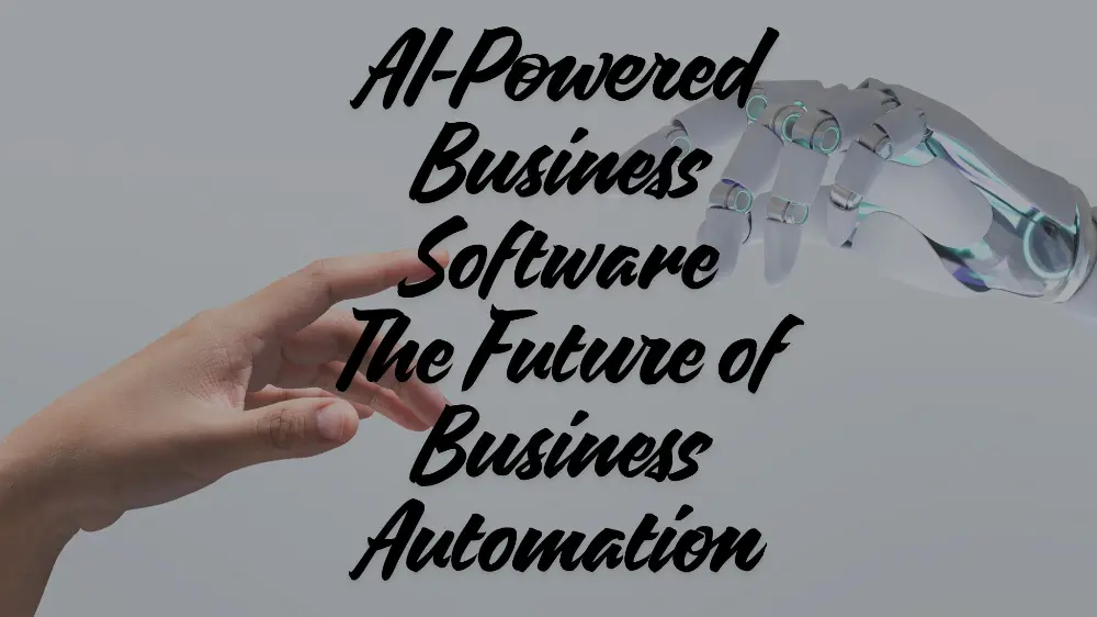 AI-Powered Business Software: The Future of Business Automation